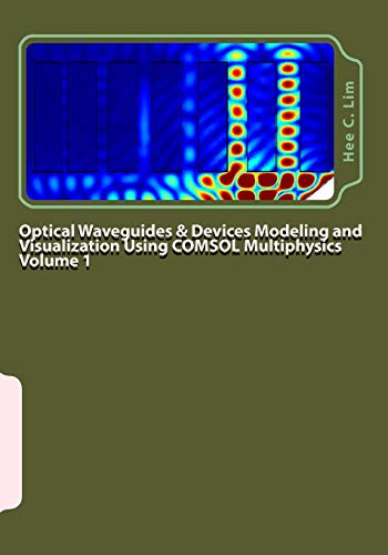 کاور کتاب Optical Waveguides & Devices Modeling and Visualization Using COMSOL Multiphysics Volume 1: A Graphical Instructional Guide (Modeling with Minimum Text)