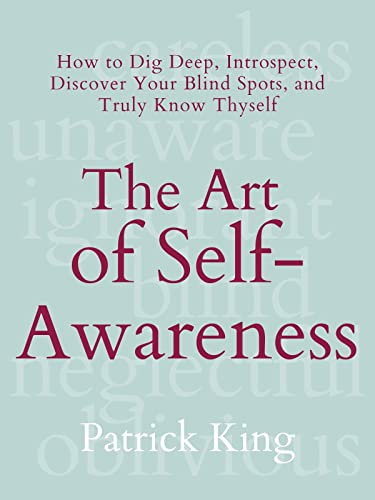 کاور کتاب The Art of Self-Awareness: How to Dig Deep, Introspect, Discover Your Blind Spots, and Truly Know Thyself (The Psychology of Social Dynamics Book 11)