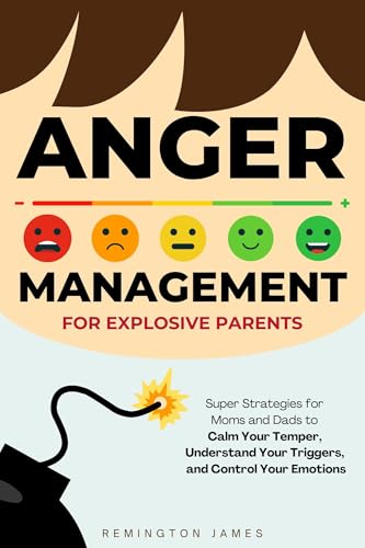 کاور کتاب Anger Management For Explosive Parents: Super Strategies for Moms and Dads to Calm Your Temper, Understand Your Triggers, and Control Your Emotions