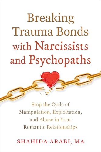 کاور کتاب Breaking Trauma Bonds with Narcissists and Psychopaths: Stop the Cycle of Manipulation, Exploitation, and Abuse in Your Romantic Relationships