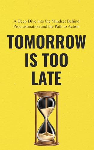 کاور کتاب Tomorrow Is Too Late: A deep dive into the mindset behind procrastination and how to overcome it