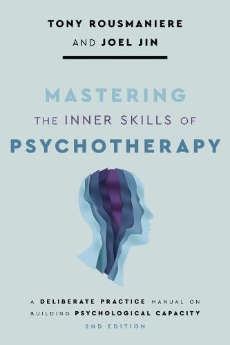 کاور کتاب Mastering the Inner Skills of Psychotherapy: A Deliberate Practice Manual on Building Psychological Capacity