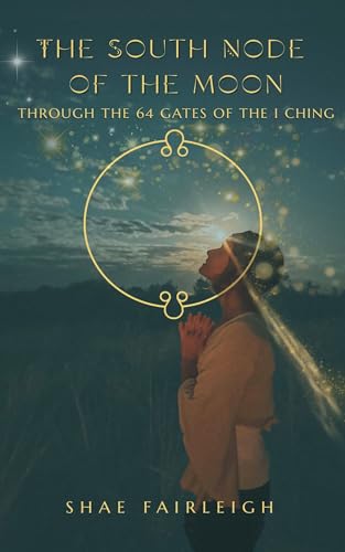 کاور کتاب The South Node of the Moon Through the 64 Gates of the I Ching-Shae Fairleigh