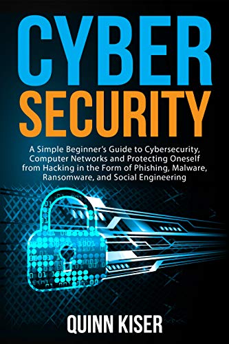 کاور کتاب Cybersecurity: A Simple Beginner’s Guide to Cybersecurity, Computer Networks and Protecting Oneself from Hacking in the Form of Phishing, Malware, Ransomware, and Social Engineering