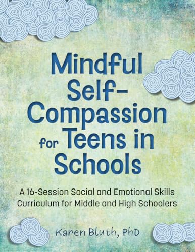 کاور کتاب Mindful Self-Compassion for Teens in Schools: A 16-Session Social and Emotional (Sel) Curriculum for Middle and High School Students