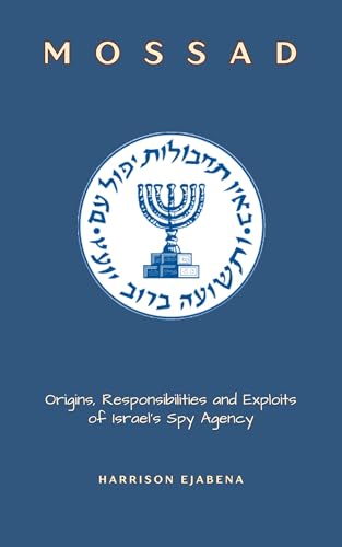 کاور کتاب MOSSAD: Origins, Responsibilites, and Exploits of Israel's Spy Agency