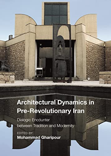 کاور کتاب Architectural Dynamics in Pre-Revolutionary Iran: Dialogic Encounter between Tradition and Modernity (Critical Studies in Architecture of the Middle East) (English Edition)