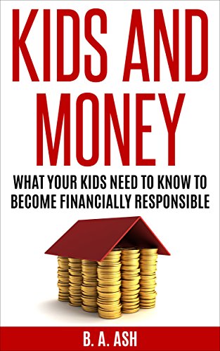 کاور کتاب Kids and Money: What Your Kids Need To Know To Become Financially Responsible (Teaching Kids About Money, Money For Kids, Financial Literacy For Kids, ... For Teens, Teaching Teens About Money)