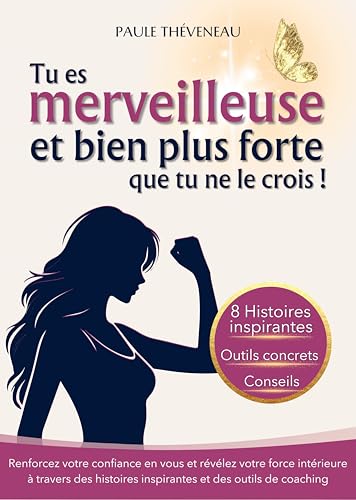 کاور کتاب Tu es merveilleuse et bien plus forte que tu ne le crois !: Renforcez votre confiance en vous et révélez votre force intérieure à travers des histoires inspirantes et des outils de coaching