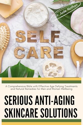 کاور کتاب Serious Anti-Aging Skincare Solutions: A Comprehensive Bible with Effective Age Defying Treatments and Natural Remedies for Men and Women Wellbeing