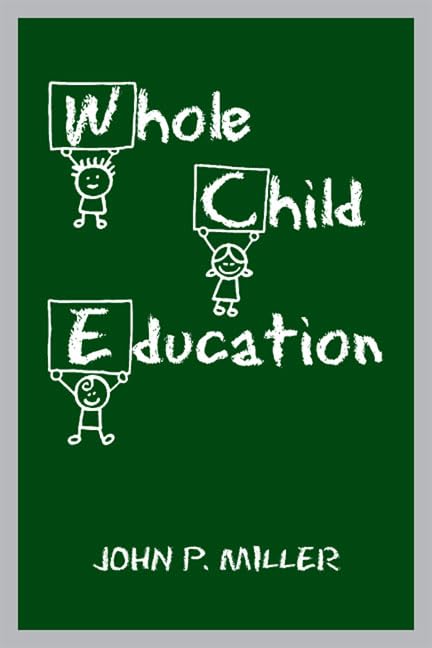 کاور کتاب Miller, J. P. (2010). Whole Child Education. Toronto, Canada: University of Toronto Press.