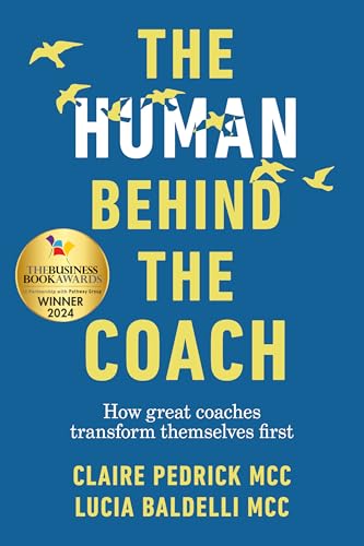 کاور کتاب The Human Behind the Coach: How to Transform Your Coaching Practice and Help Others Transform Themselves