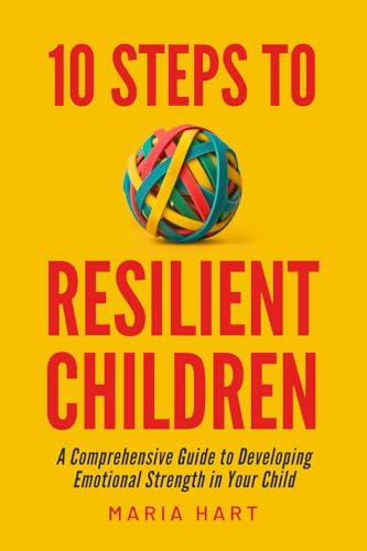 کاور کتاب 10 Steps to Resilient Children: A Comprehensive Guide to Developing Emotional Strength in Your Child