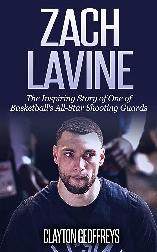 کاور کتاب Zach LaVine: The Inspiring Story of One of Basketball's All-Star Shooting Guards (Basketball Biography Books)