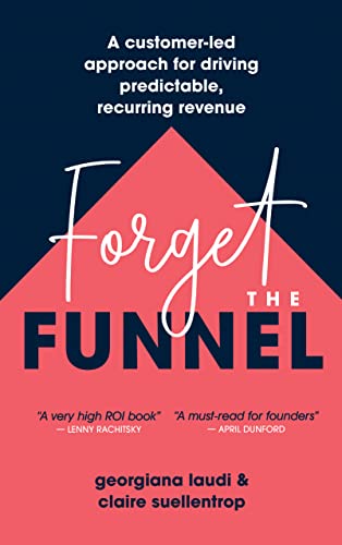 کاور کتاب Forget the Funnel: A Customer-Led Approach for Driving Predictable, Recurring Revenue