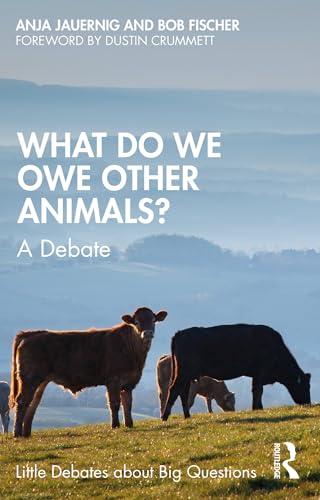 کاور کتاب What Do We Owe Other Animals?: A Debate (Little Debates about Big Questions)