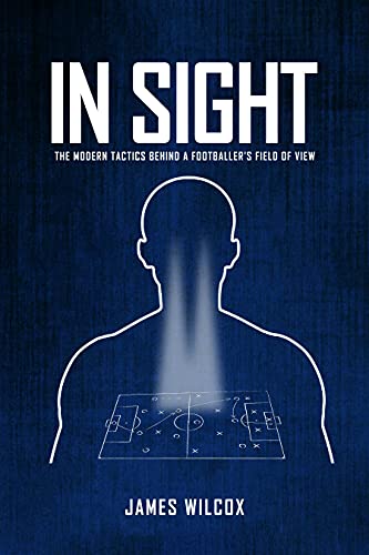 کاور کتاب In Sight: The Modern Tactics Behind a Footballer's Field of View Kindle Edition