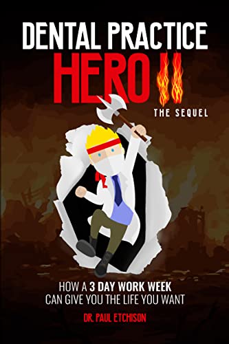 کاور کتاب Dental Practice Hero II the Sequel: How a 3 Day Work Week Can Give You the Life You Want