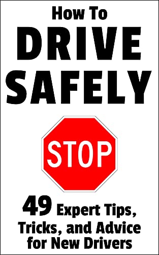 کاور کتاب How to Drive Safely: 49 Expert Tips, Tricks, and Advice for New, Teen Drivers