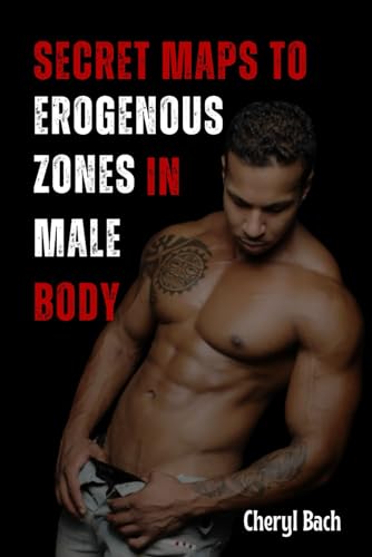 کاور کتاب Secret Maps to Erogenous Zones in Male Body : The Ultimate Guide for Anyone Who Want to Give their Partners Real Pleasure and a Journey into Male Pleasure Zones (Anatomy of Arousal)