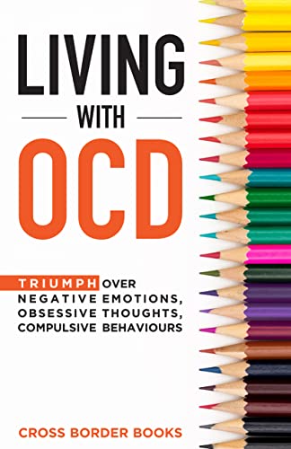 کاور کتاب LIVING WITH OCD: Triumph over Negative Emotions, Obsessive Thoughts, and Compulsive Behaviors (The OCD Breakthrough Series)