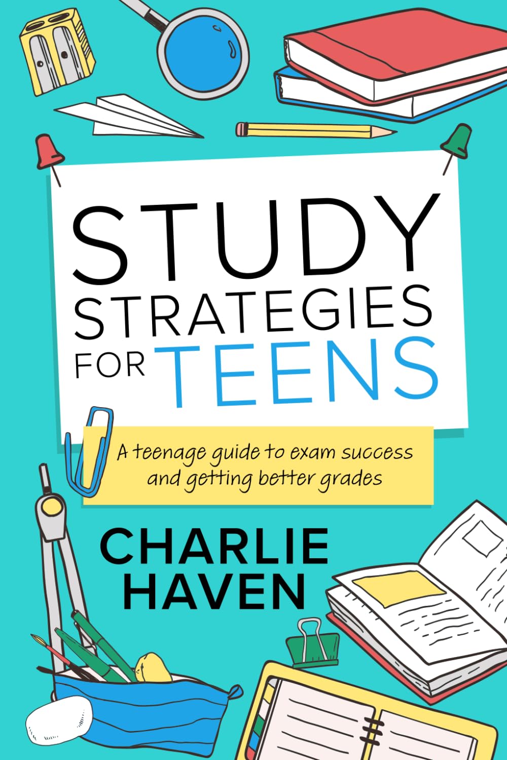 کاور کتاب Study StrategieStudy Strategies for Teens: A Teenage Guide to Exam Success and Getting Better Gradess for Teens: A Teenage Guide to Exam Success and Getting Better Grades Paperback