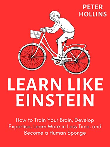 کاور کتاب Learn Like Einstein (2nd Ed.): How to Train Your Brain, Develop Expertise, Learn More in Less Time, and Become a Human Sponge