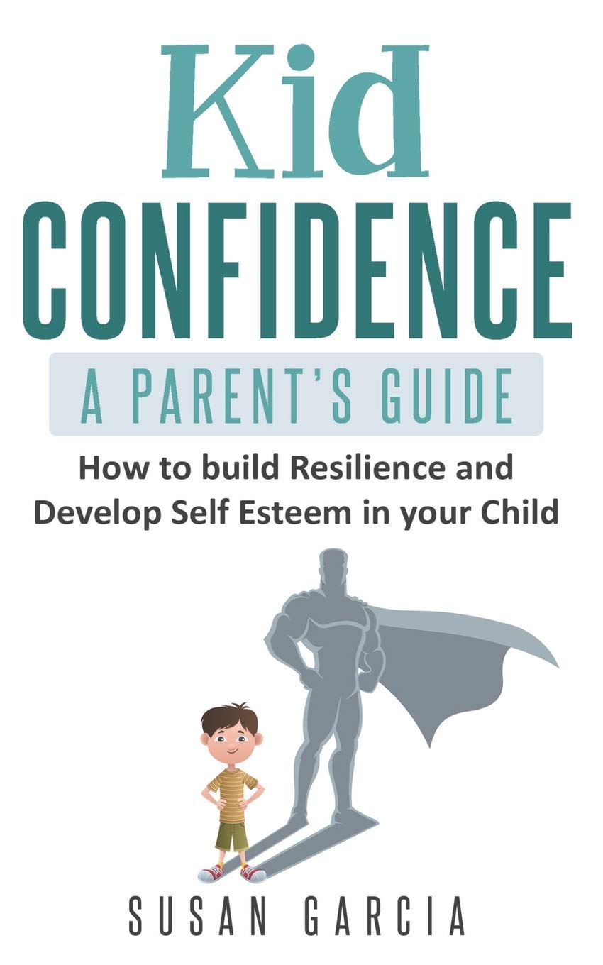 کاور کتاب Kid Confidence - A Parent’s Guide: How to Build Resilience and Develop Self-Esteem in Your Child