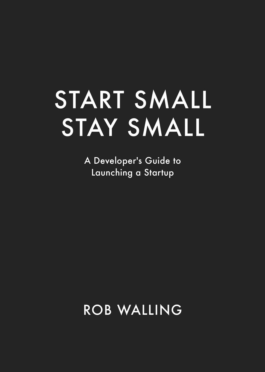 کاور کتاب Start Small, Stay Small: A Developer's Guide to Launching a Startup