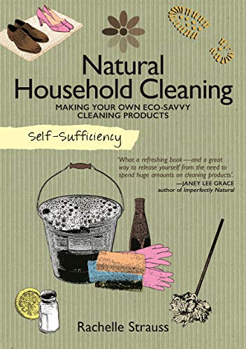 کاور کتاب Self-Sufficiency: Natural Household Cleaning: Making Your Own Eco-Savvy Cleaning Products (IMM Lifestyle) Ingredients, Recipes, & How-To for Green Cleaning Your Kitchen, Laundry Room, Bathroom, & More