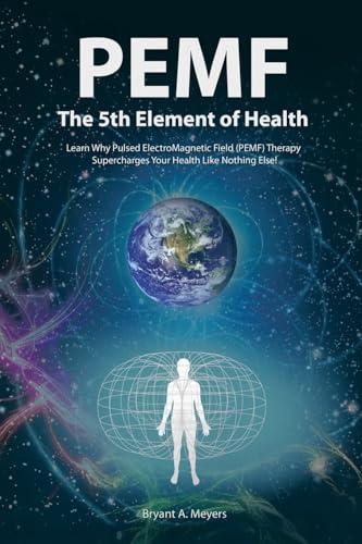 کاور کتاب PEMF - The Fifth Element of Health: Learn Why Pulsed Electromagnetic Field (PEMF) Therapy Supercharges Your Health Like Nothing Else!