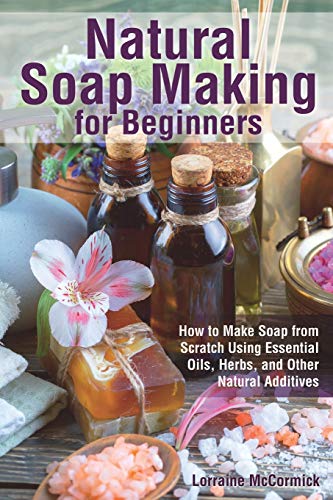 کاور کتاب Natural Soap Making for Beginners: How to Make Soap from Scratch Using Essential Oils, Herbs, and Other Natural Additives: 1 (Natural Health Care)