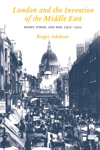 کاور کتاب London and the invention of the Middle East : money, power, and war