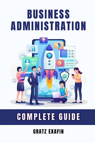 کاور کتاب Business Administration. Complete Guide: Principles and Concepts of Business, Management, Finance, Marketing, Sales, Corporate Law and Administration