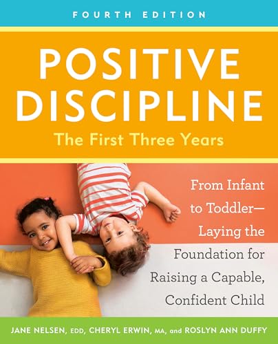 کاور کتاب Positive Discipline: The First Three Years, Revised and Updated Edition: From Infant to Toddler--Laying the Foundation for Caring, Confident Kids