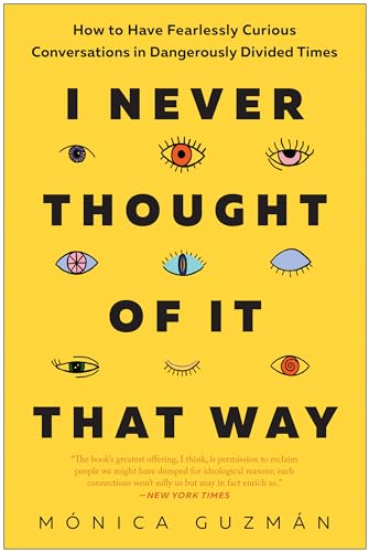 کاور کتاب I Never Thought of It That Way: How to Have Fearlessly Curious Conversations in Dangerously Divided Times
