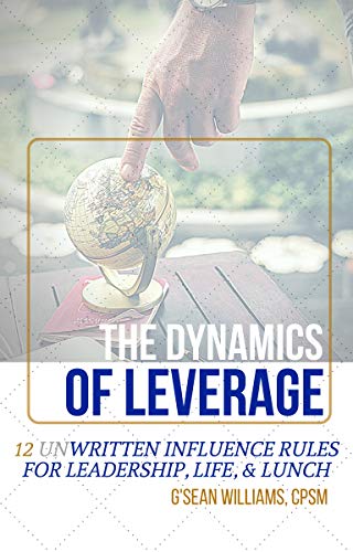کاور کتاب The Dynamics of Leverage: 12 Unwritten Influence Rules for Leadership, Life, & Lunch The Dynamics of Leverage: 12 Unwritten Influence Rules for Leadership, Life, & Lunch