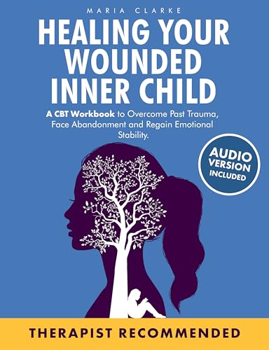 کاور کتاب Healing Your Wounded Inner Child: A CBT Workbook to Overcome Past Trauma, Face Abandonment and Regain Emotional Stability. (Cognitive Behavioral Therapy)