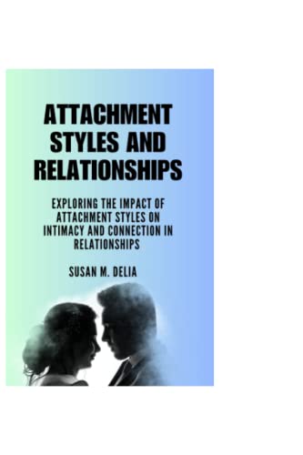 کاور کتاب Attachment Styles and Relationships: Exploring the Impact of Attachment Styles on Intimacy and Connection in Relationships