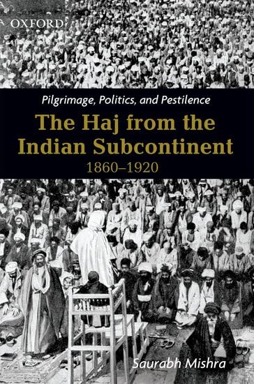 کاور کتاب Pilgrimage, Politics, and Pestilence: The Haj from the Indian Subcontinent, 1860-1920