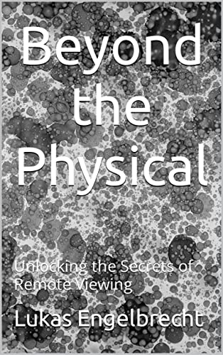 کاور کتاب Beyond the Physical: Unlocking the Secrets of Remote Viewing