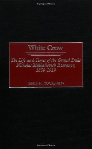 کاور کتاب White Crow: The Life and Times of the Grand Duke Nicholas Mikhailovich Romanov, 1859-1919 Illustrated EditionIllustrated Edition