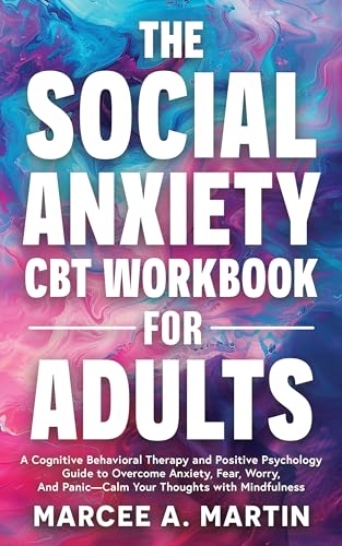 کاور کتاب The Social Anxiety (CBT) for Adults: A Cognitive Behavioral Therapy and Positive Psychology Guide to Overcome Anxiety, Fear, Worry, And Panic—Calm Your ... Communication, and Positive Mindset)