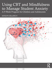 کاور کتاب Using CBT and Mindfulness to Manage Student Anxiety: A 9-Week Program for Educators