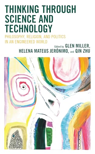 کاور کتاب Thinking through Science and Technology: Philosophy, Religion, and Politics in an Engineered World