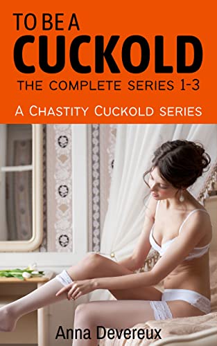 کاور کتاب To be a Cucld: The complete series 1-3: A Chastity series Kindle Edition