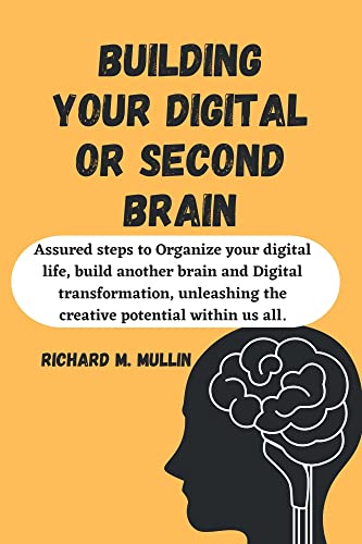 کاور کتاب Building your digital or second brain: Assured steps to Organize your digital life, build another brain and Digital transformation, unleashing the creative potential within us all.