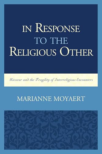 کاور کتاب In Response to the Religious Other: Ricoeur and the Fragility of Interreligious Encounters (Studies in the Thought of Paul Ricoeur) Kindle Edition