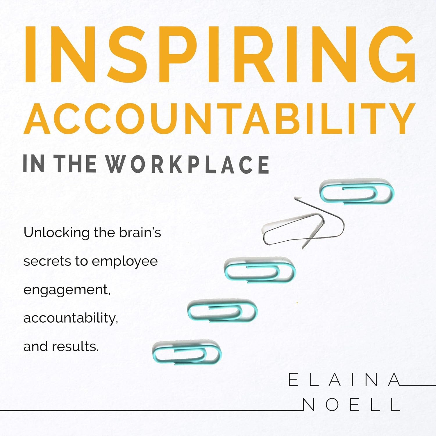 کاور کتاب Inspiring Accountability in the Workplace: Unlocking the Brain's Secrets to Inspiring Engagement, Accountability and Results