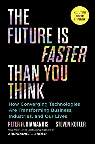 کاور کتاب The Future Is Faster Than You Think: How Converging Technologies Are Transforming Business, Industries, and Our Lives (Exponential Technology Series)